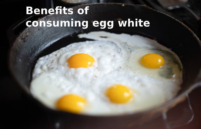 Benefits of consuming egg white