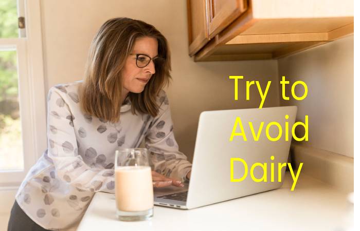 TRY TO AVOID DAIRY