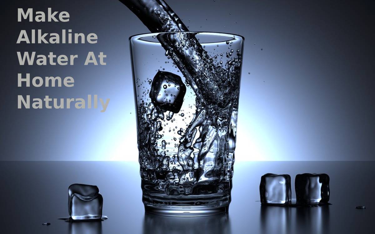 Different Ways To Make Alkaline Water At Home Naturally