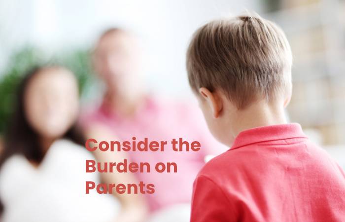 Consider the Burden on Parents