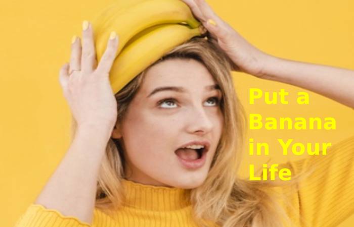 Put a Banana in Your Life