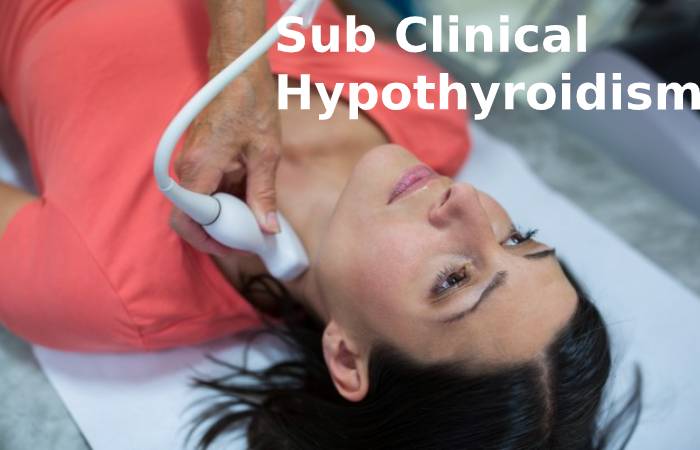 Sub Clinical Hypothyroidism