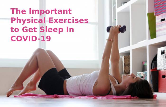 The Important Physical Exercises to Get Sleep In COVID-19