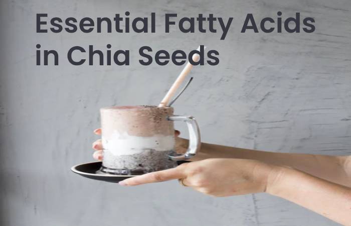 Essential Fatty Acids in Chia Seeds