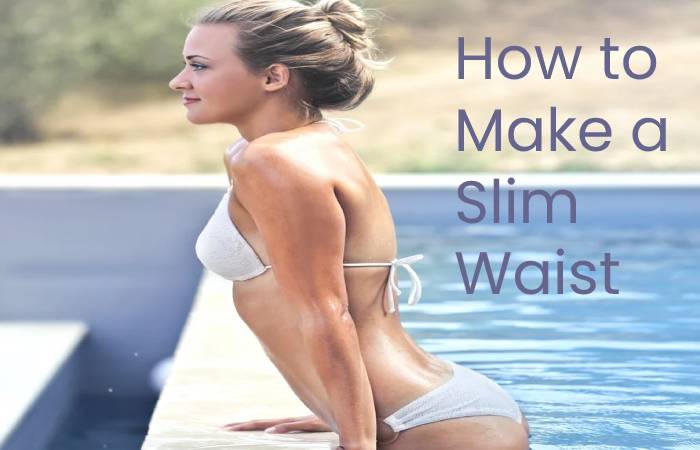 How to make a Slim Waist