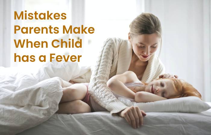 Mistakes Parents Make When Child has a Fever 
