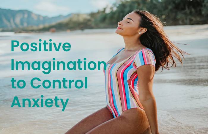 Positive Imagination to Control Anxiety