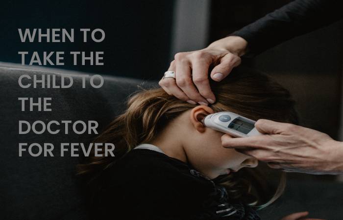 WHEN TO TAKE THE CHILD TO THE DOCTOR FOR FEVER