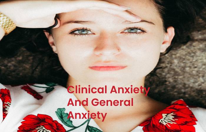 clinical anxiety and general anxiety