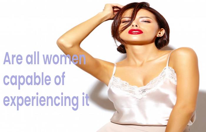 Are all women capable of experiencing it