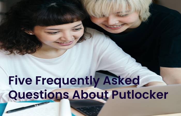 Five frequently asked questions about Putlocker Site