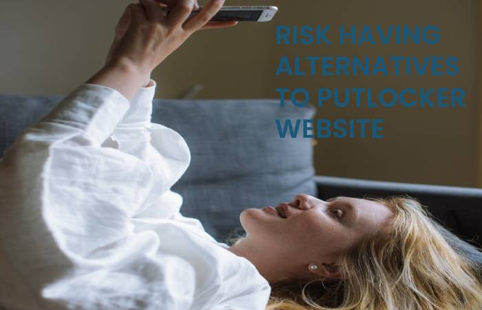 RISK HAVING ALTERNATIVES TO PUTLOCKER WEBSITE