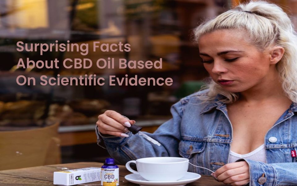 Surprising Facts About CBD Oil Based On Scientific Evidence