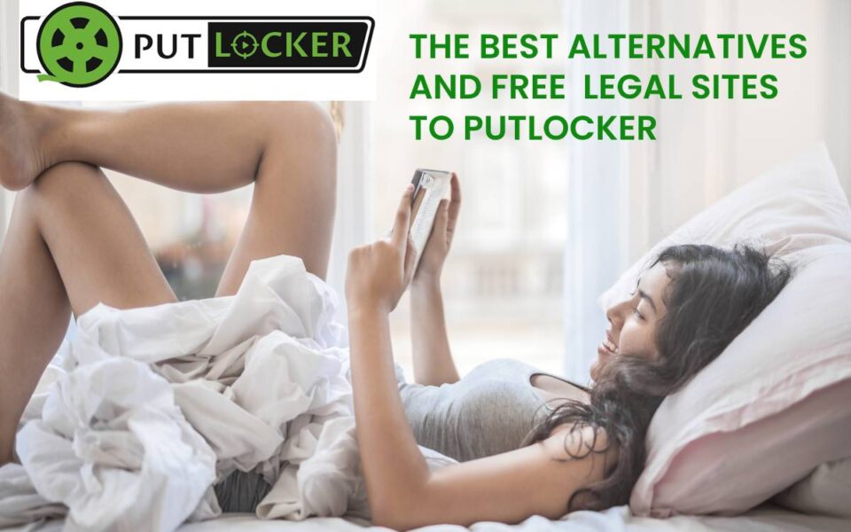 THE BEST ALTERNATIVES AND FREE LEGAL SITES TO PUTLOCKER