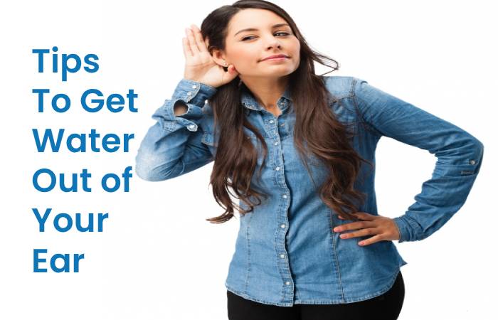 Tips to get water out of your ear