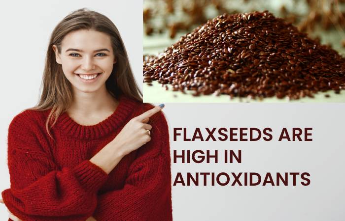 FLAXSEEDS ARE HIGH IN ANTIOXIDANTS