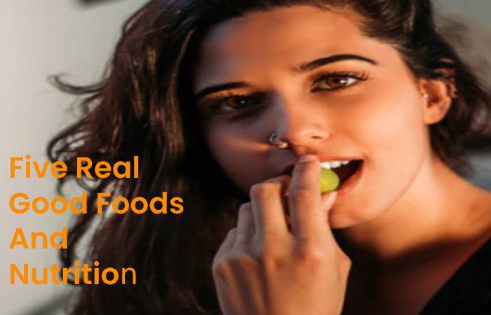 Five Real Good Foods And Nutrition