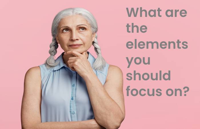 What are the elements you should focus