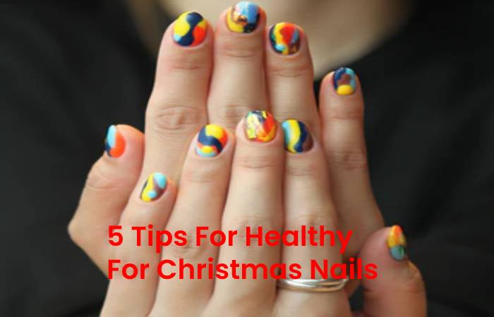 5 Tips For Healthy For Christmas Nails