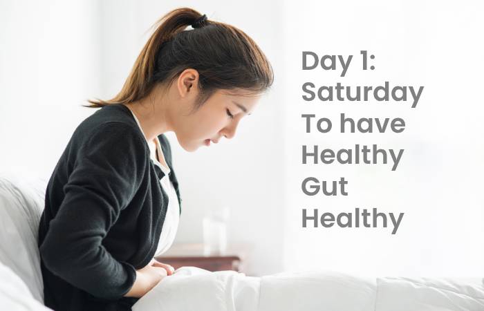 Day 1 Saturday To have Healthy Gut Healthy You