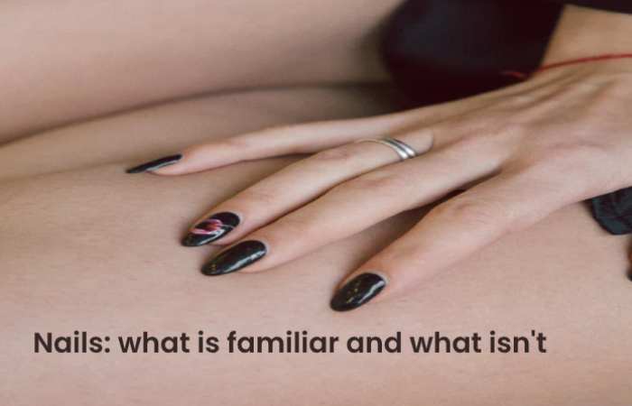 Nails what is familiar