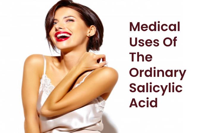 Medical uses Of The Ordinary Salicylic acid