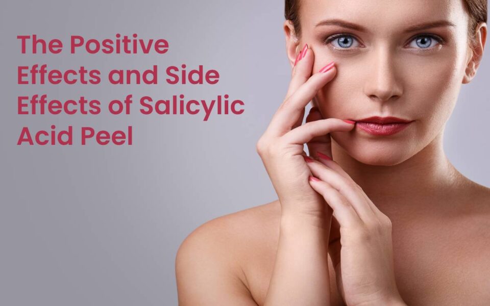 The Positive Effects and Side Effects of Salicylic Acid Peel