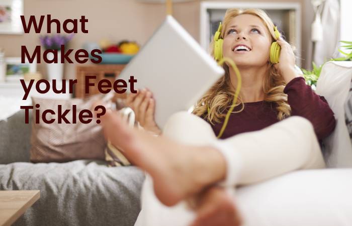 What makes your feet tickling