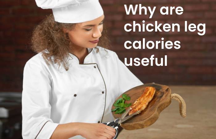 Why are chicken leg calories useful