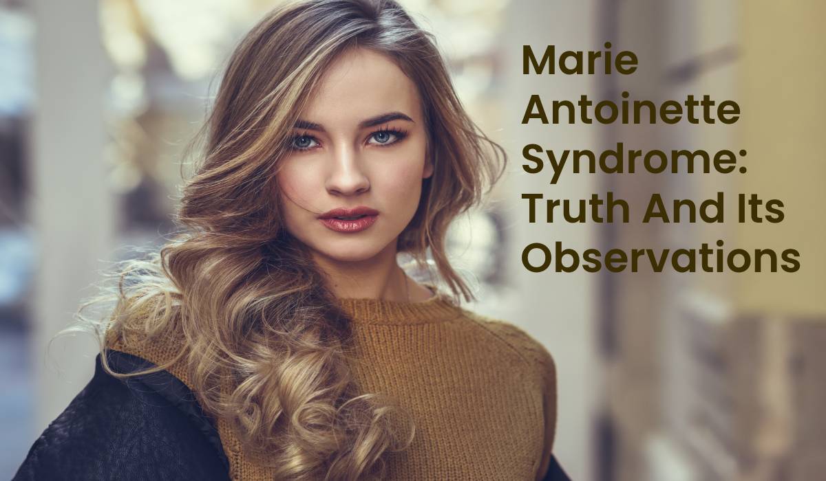 Marie Antoinette Syndrome: Truth And Its Observations