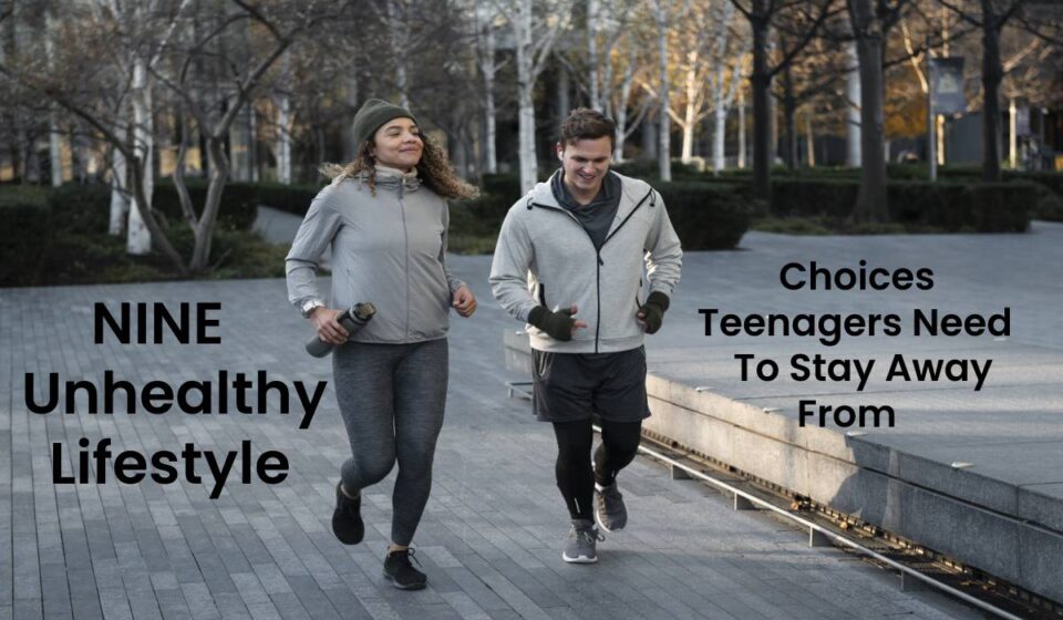 9 Unhealthy Lifestyle Choices Teenagers Need To Stay Away From